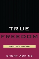 True Freedom: Spinoza's Practical Philosophy 0739139401 Book Cover