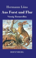 Aus Forst und Flur. Vierzig Tiernovellen 3743744902 Book Cover