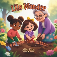 Lila Wonder e le mani che aiutano: Una storia sulla gentilezza e sull’aiutare gli altri (Le piccole scoperte di Lila Wonder) (Italian Edition) B0HD7PK2RD Book Cover