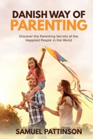 Danish Way of Parenting: Discover the Parenting Secrets of the Happiest People in the World 1801182019 Book Cover