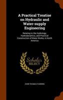 A Practical Treatise On Hydraulic and Water-Supply Engineering: Relating to the Hydrology, Hydrodynamics, and Practical Construction of Water-Works, in North America ... 1344858813 Book Cover