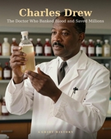 Charles Drew: The Doctor Who Banked Blood and Saved Millions (History’s Hidden Geniuses) B0H6M9G887 Book Cover