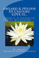 Abelard & Heloise XX Century, LOVE IS...: Book 5: A Legion of Christ Missionary in Mexico 1984172506 Book Cover