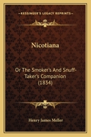 Nicotiana; or the Smoker's and Snuff-Taker's Companion 1120655307 Book Cover