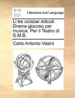 Li tre cicisbei ridicoli. Drama giocoso per musica. Per il Teatro di S.M.B. 1170480373 Book Cover