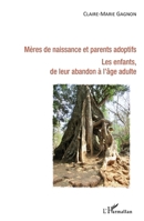 Mères de naissance et parents adoptifs. Les enfants de leur abandon à l'âge adulte: Les enfants de leur abandon à l'âge adulte (French Edition) 2343196087 Book Cover