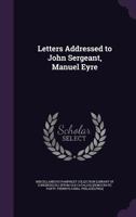 Letters Addressed to John Sergeant, Manuel Eyre 135952522X Book Cover