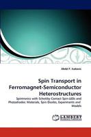 Spin Transport in Ferromagnet-Semiconductor Heterostructures: Spintronics with Schottky Contact Spin-LEDs and Photodiodes: Materials, Spin Diodes, Experiments and Models 3838354486 Book Cover