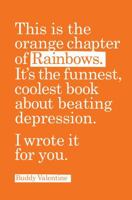 This Is the Orange Chapter of Rainbows: It's the Funnest, Coolest Book about Beating Depression. I Wrote It for You B0HJGPDMJX Book Cover
