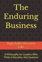 The Enduring Business: A Philosophy for Leaders Who Think in Decades, Not Quarters B0GSK8DQYT Book Cover