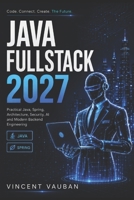 Java Fullstack 2027: Practical Java, Spring, Architecture, Security, AI and Modern Backend Engineering B0HDK7NMNV Book Cover