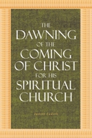 The Dawning of the Coming of Christ for His Spiritual Church 1098006089 Book Cover