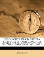 Geschichte Der Neuesten Zeit: Vom Wiener Congress Bis Zur Gegenwart, Volume 1 1168152062 Book Cover