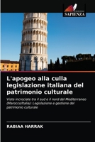 L'apogeo alla culla legislazione italiana del patrimonio culturale: Viste incrociate tra il sud e il nord del Mediterraneo (Marocco/Italia): ... del patrimonio culturale 6203677116 Book Cover