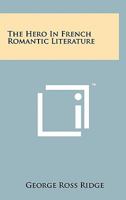 The Hero In French Romantic Literature 1258147327 Book Cover
