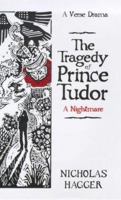 The Tragedy of Prince Tudor: A Nightmare 186204533X Book Cover