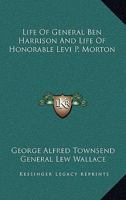 Life Of General Ben Harrison And Life Of Honorable Levi P. Morton 1162808225 Book Cover