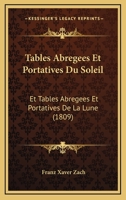Tables Abregees Et Portatives Du Soleil: Et Tables Abregees Et Portatives De La Lune (1809) 1160257825 Book Cover
