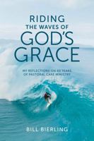 Riding the Waves of God's Grace: My Reflections on 60 Years of Pastoral Care Ministry 0999072250 Book Cover