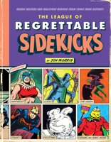 The League of Regrettable Sidekicks: Heroic Helpers from Comic Book History! 1683690761 Book Cover