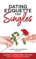 Dating Etiquette for Singles: A Family Life Handbook Volume 1 0228860555 Book Cover