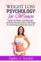 Weight Loss Psychology for Women: Change your Mindset, your Eating Habits and Find Motivation and Joy to Lose Weight by Transforming your Body Once and For All. B08422K2LJ Book Cover