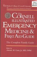 The Cornell Illustrated Emergency Medicine and First Aid Guide: The Complete Family Guide 0895261847 Book Cover