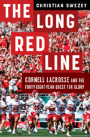 The Long Red Line: Cornell Lacrosse and the Forty-Eight-Year Quest for Glory 1501790889 Book Cover
