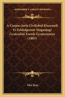 A Corpus Juris Civilisbol Kiszemelt Es Feldolgozott Maganjogi Gyakorlati Esetek Gyujtemenye (1883) 1120114098 Book Cover