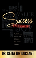 Success Uncensored: A High Achiever's Guide to Define Success on Your Own Terms 1734046996 Book Cover