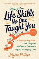 Life Skills No One Taught You: A Step-by-Step Guide to Adulting with Confidence, from Home Repairs to Everyday Fixes B0FMKBCC8Z Book Cover