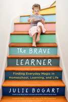 The Brave Learner: Finding Everyday Magic in Homeschool, Learning, and Life 0143133225 Book Cover