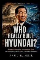 WHO REALLY BUILT HYUNDAI? AN INSPIRATIONAL STORY (some of the famous car collections) B0H1W9GCYM Book Cover