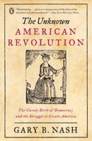 The Unknown American Revolution: The Unruly Birth of Democracy and the Struggle to Create America 0670034207 Book Cover