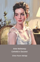 Anne Hathaway: Curiosità e Successi: Il tributo ufficiale alla stella di Hollywood e icona di stile e talento (Italian Edition) B0DPKMJWR4 Book Cover