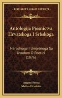 Antologija Pjesnictva Hrvatskoga I Srbskoga: Narodnoga I Umjetnoga Sa Uvodom O Poetici (1876) 1160790043 Book Cover