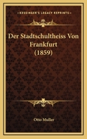 Der Stadtschultheiss Von Frankfurt (1859) 1160071438 Book Cover