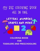 My Big Coloring Book All In One: Letters Numbers Shapes and More Coloring book for Toddlers and Preschoolers B08LNLG75G Book Cover