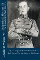 Biographical Sketches of the Graduates and Eleves: Of the Virginia Military Institute Who Fell During the War Between the States. 148411289X Book Cover