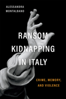 Ransom Kidnapping in Italy: Crime, Memory, and Violence (Toronto Italian Studies) 1487546831 Book Cover