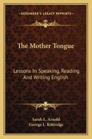The Mother Tongue: Lessons In Speaking, Reading And Writing English 1163283223 Book Cover