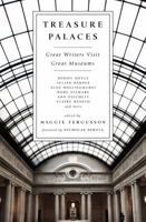 Treasure Palaces: Great Writers Discover Some of the World's Greatest Museums 1610396804 Book Cover