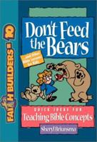 Don't Feed the Bears: . . . And Other Bible Lessons for Kids (Faithbuilders, No 10) 0801063744 Book Cover
