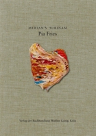 Pia Fries: Merian's Surinam 3865606954 Book Cover