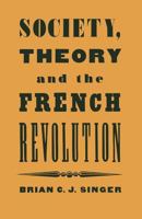 Society, Theory, And The French Revolution: Studies In The Revolutionary Imaginary 1349183636 Book Cover