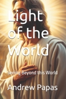 Light of the World: Seeing Beyond this World B0GK25R1WF Book Cover