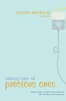 Taking Care of Precious Ones: Improving a child's experience in the medical environment. 145646308X Book Cover