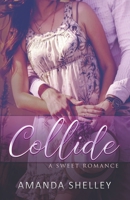 Collide: A Sweet Romance 1951947096 Book Cover