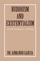 Buddhism and Existentialism: Not Self, Nothingness, and Being 1524570370 Book Cover