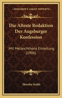 Die Alteste Redaktion Der Augsburger Konfession: Mit Melanchthons Einleitung (1906) 1161062017 Book Cover